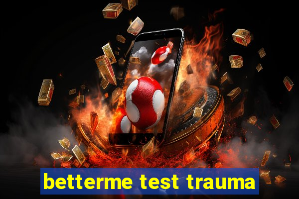 betterme test trauma